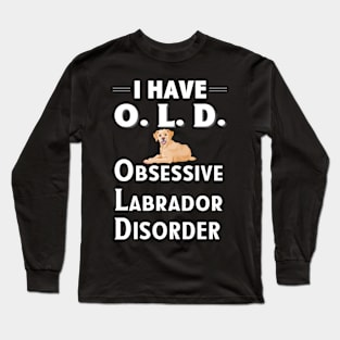 I Have OLD Obsessive Lab Disorder Dog Lover TShirt Long Sleeve T-Shirt